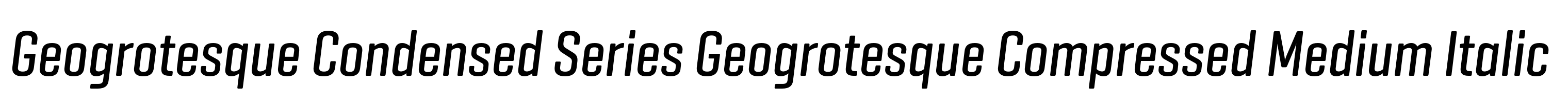 Geogrotesque Condensed Series Geogrotesque Compressed Medium Italic